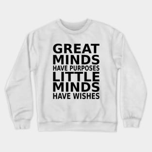 Great minds have purposes, little minds have wishes | Prosperity Mindset Quotes Crewneck Sweatshirt